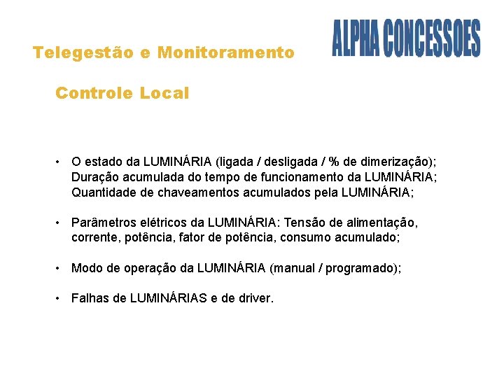 Telegestão e Monitoramento Controle Local • O estado da LUMINÁRIA (ligada / desligada /