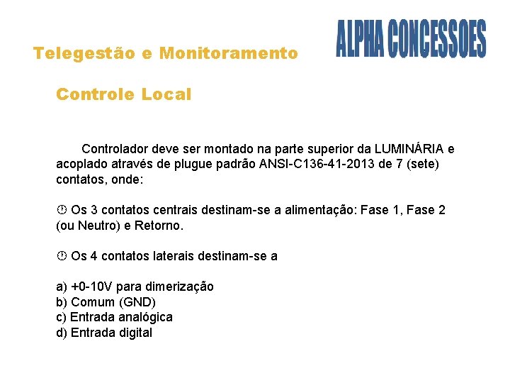 Telegestão e Monitoramento Controle Local Controlador deve ser montado na parte superior da LUMINÁRIA