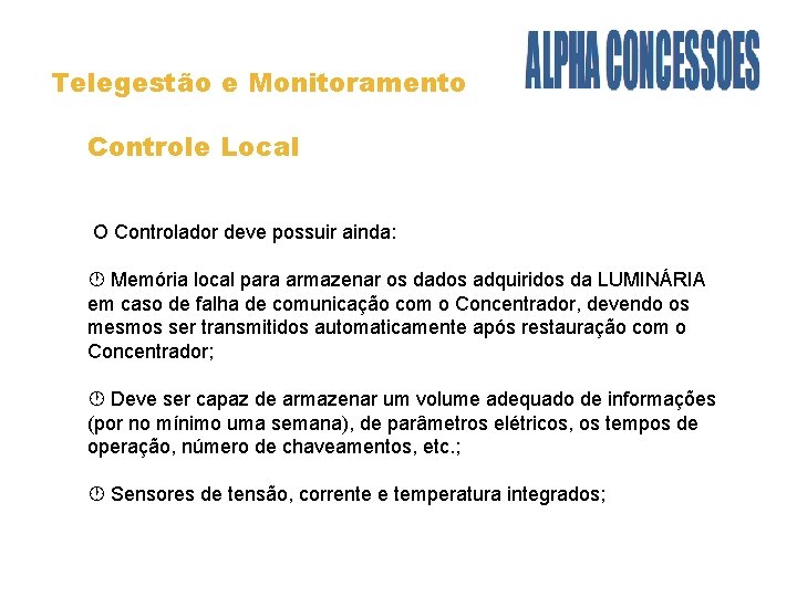 Telegestão e Monitoramento Controle Local O Controlador deve possuir ainda: Memória local para armazenar