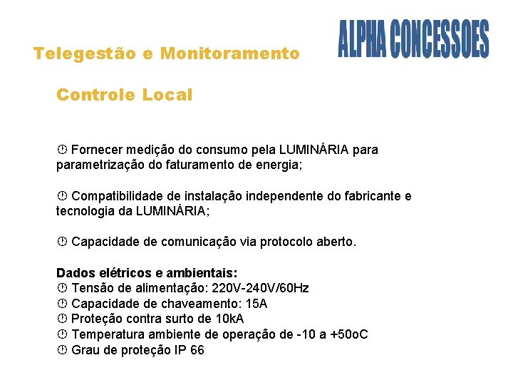 Telegestão e Monitoramento Controle Local Fornecer medição do consumo pela LUMINÁRIA parametrização do faturamento