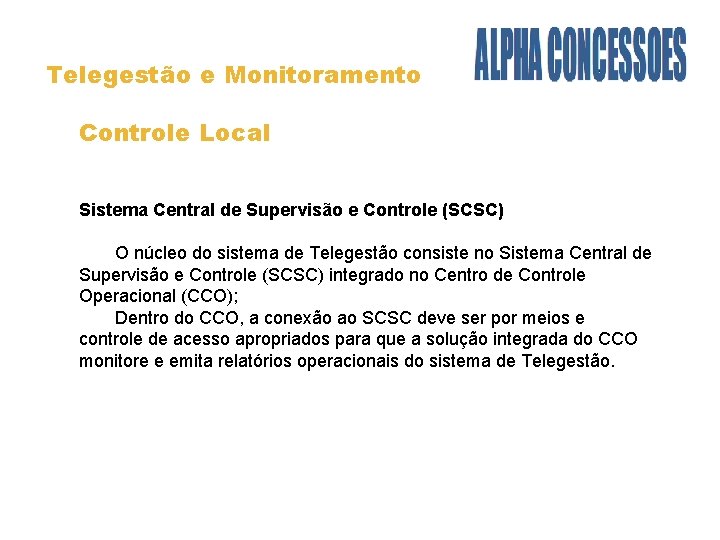 Telegestão e Monitoramento Controle Local Sistema Central de Supervisão e Controle (SCSC) O núcleo