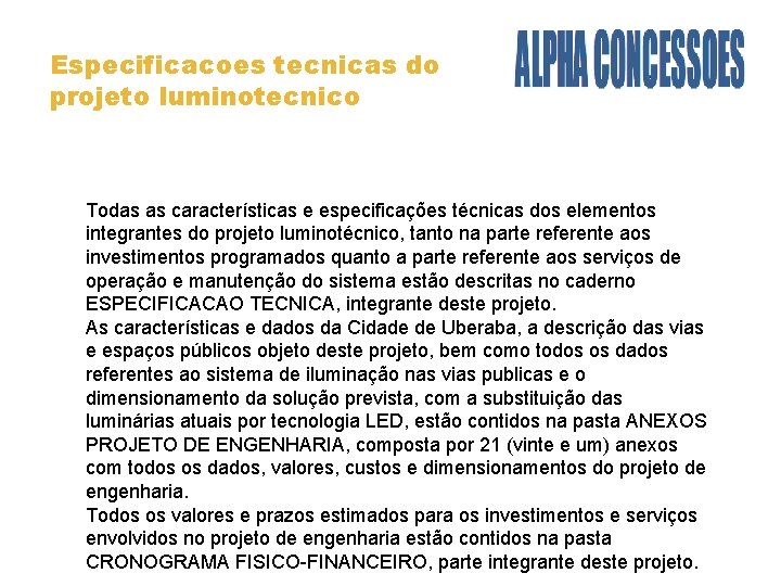 Especificacoes tecnicas do projeto luminotecnico Todas as características e especificações técnicas dos elementos integrantes