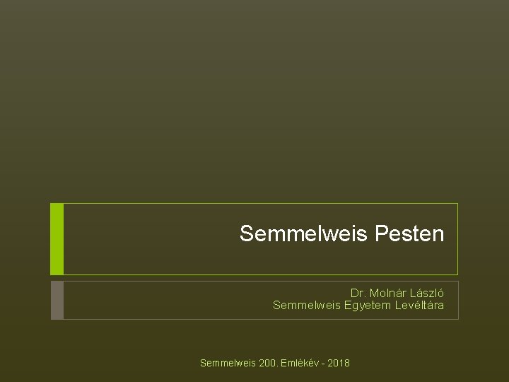 Semmelweis Pesten Dr. Molnár László Semmelweis Egyetem Levéltára Semmelweis 200. Emlékév - 2018 