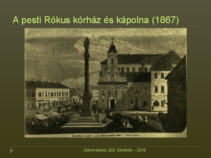 A pesti Rókus kórház és kápolna (1867) Semmelweis 200. Emlékév - 2018 