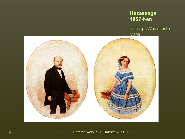 Házassága 1857 -ben Felesége Weidenhofer Mária Semmelweis 200. Emlékév - 2018 