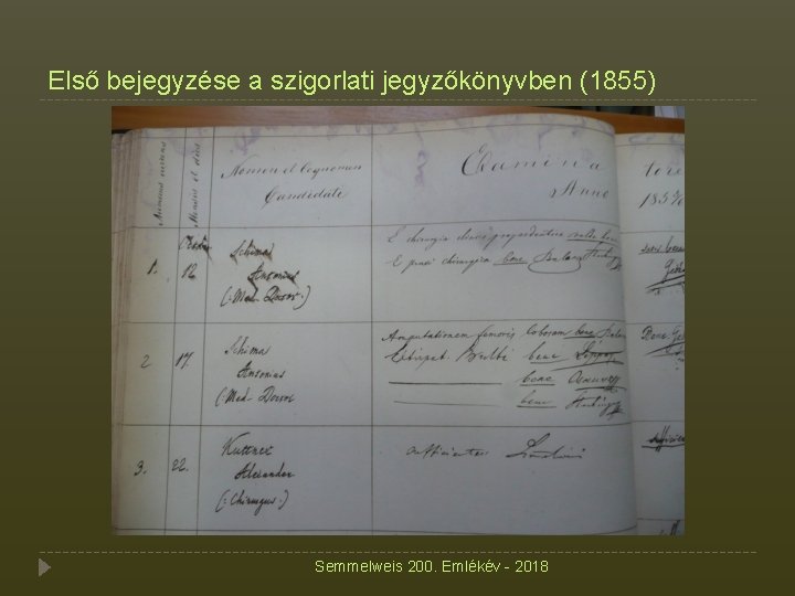 Első bejegyzése a szigorlati jegyzőkönyvben (1855) Semmelweis 200. Emlékév - 2018 