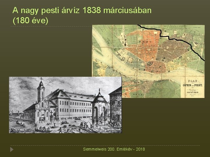 A nagy pesti árvíz 1838 márciusában (180 éve) Semmelweis 200. Emlékév - 2018 