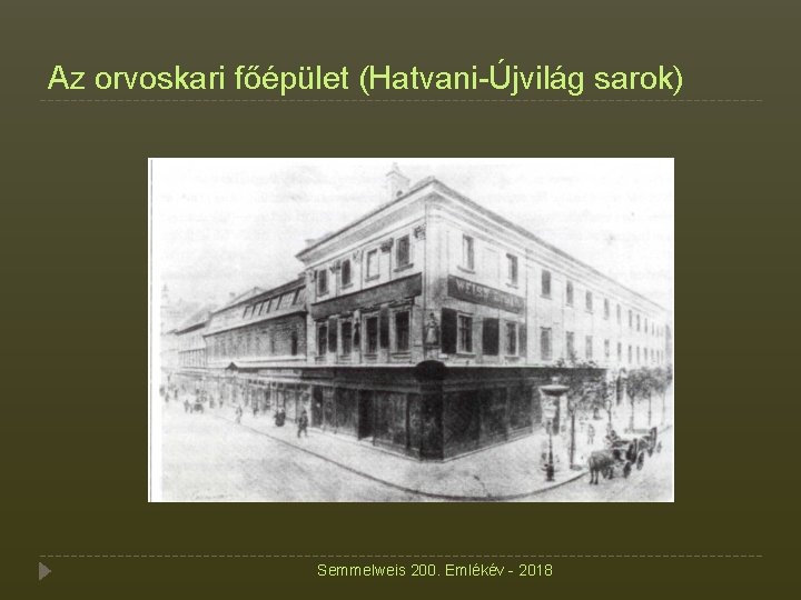 Az orvoskari főépület (Hatvani-Újvilág sarok) Semmelweis 200. Emlékév - 2018 