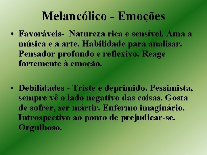 Melancólico - Emoções • Favoráveis Natureza rica e sensível. Ama a música e a