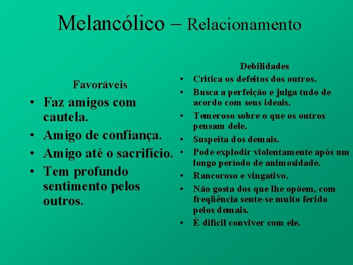 Melancólico – Relacionamento Favoráveis • Faz amigos com cautela. • Amigo de confiança. •