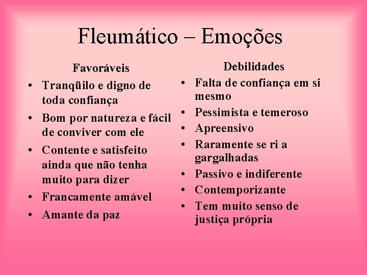 Fleumático – Emoções • • • Favoráveis Tranqüilo e digno de toda confiança Bom