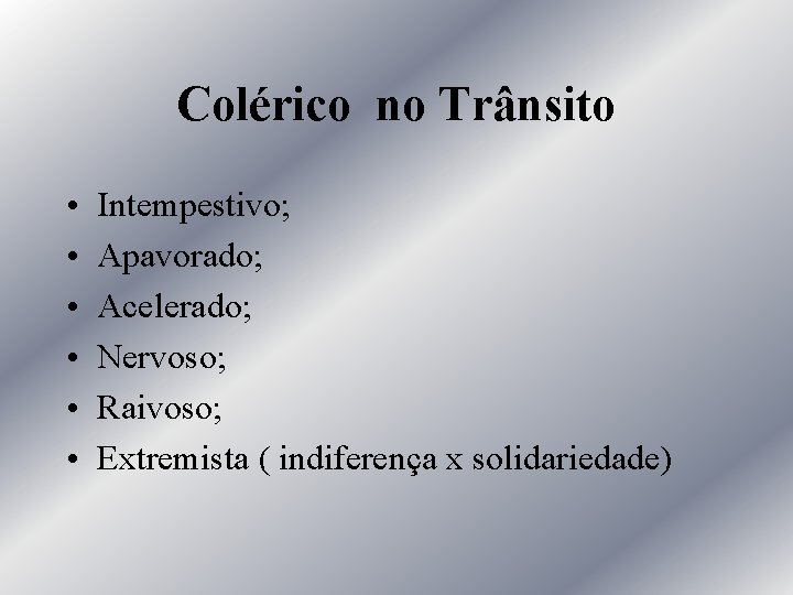 Colérico no Trânsito • • • Intempestivo; Apavorado; Acelerado; Nervoso; Raivoso; Extremista ( indiferença