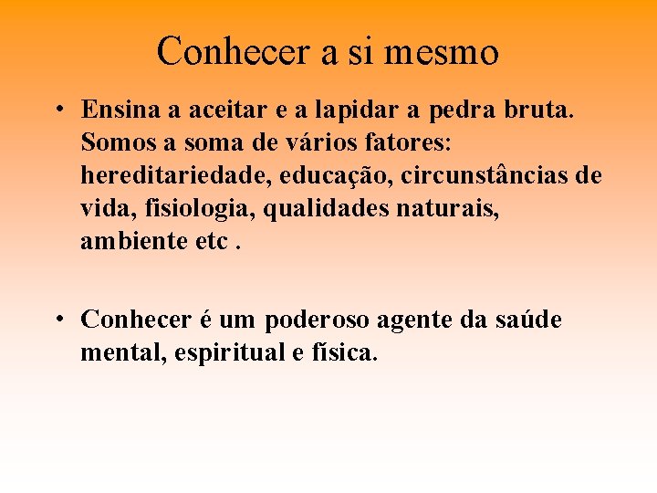 Conhecer a si mesmo • Ensina a aceitar e a lapidar a pedra bruta.