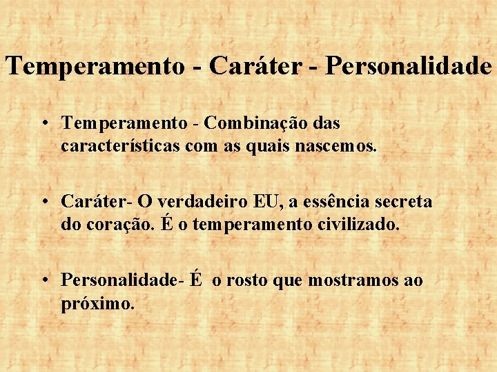 Temperamento - Caráter - Personalidade • Temperamento - Combinação das características com as quais