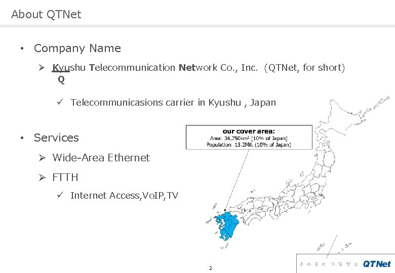 About QTNet • Company Name Ø Kyushu Telecommunication Network Co. , Inc. (QTNet, for