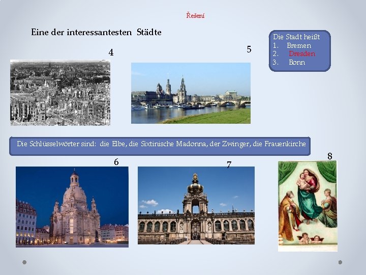 Řešení Eine der interessantesten Städte 5 4 Die Stadt heißt 1. Bremen 2. Dresden
