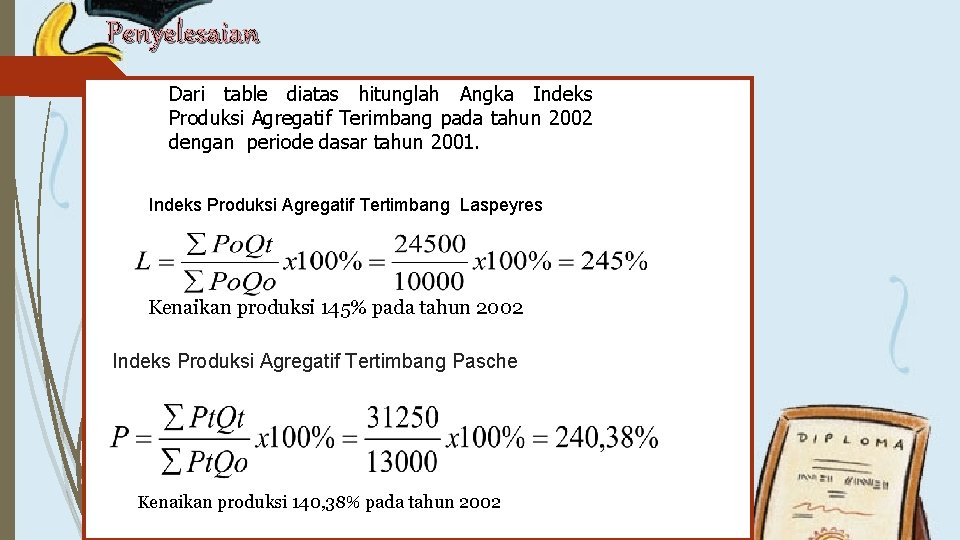 Penyelesaian Dari table diatas hitunglah Angka Indeks Produksi Agregatif Terimbang pada tahun 2002 dengan