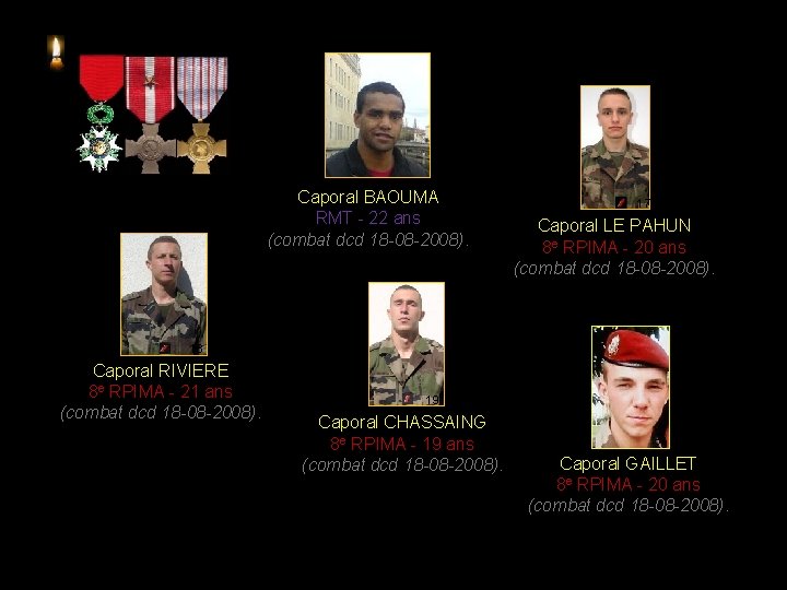 16 Caporal BAOUMA RMT - 22 ans (combat dcd 18 -08 -2008). 17 Caporal