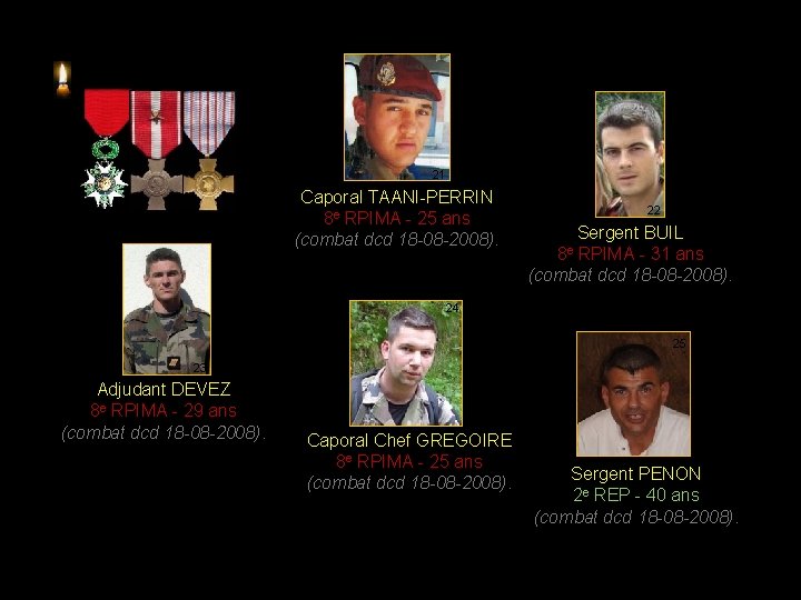 21 Caporal TAANI-PERRIN 8 e RPIMA - 25 ans (combat dcd 18 -08 -2008).