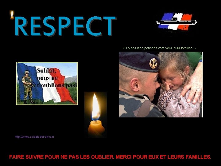 RESPECT jc « Toutes mes pensées vont vers leurs familles. » http: //www. soldatsdefrance.