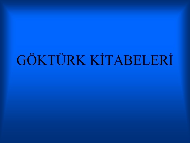 GÖKTÜRK KİTABELERİ 