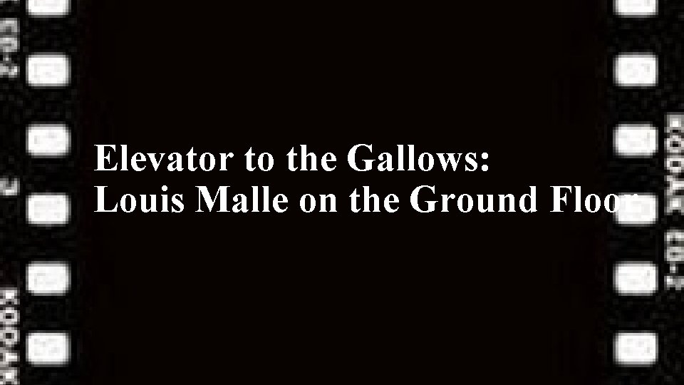 Elevator to the Gallows: Louis Malle on the Ground Floor Elevator to the Gallows: Louis Malle on the Ground Floor