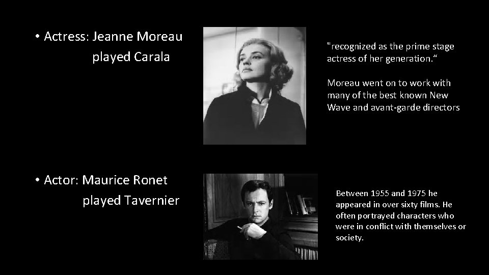 • Actress: Jeanne Moreau played Carala "recognized as the prime stage actress of • Actress: Jeanne Moreau played Carala "recognized as the prime stage actress of