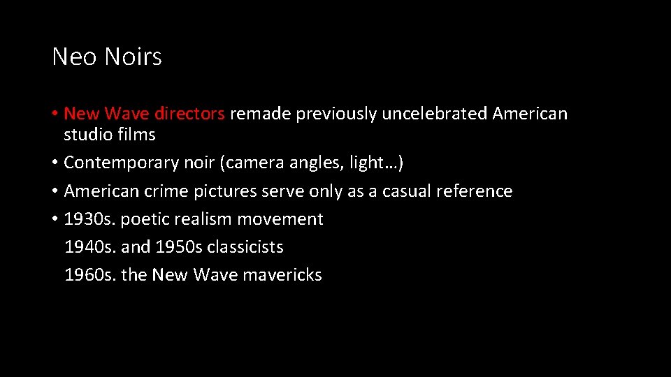 Neo Noirs • New Wave directors remade previously uncelebrated American studio films • Contemporary Neo Noirs • New Wave directors remade previously uncelebrated American studio films • Contemporary