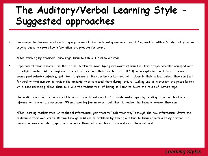 The Auditory/Verbal Learning Style Suggested approaches • Encourage the learner to study in a