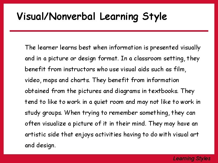 Visual/Nonverbal Learning Style The learner learns best when information is presented visually and in