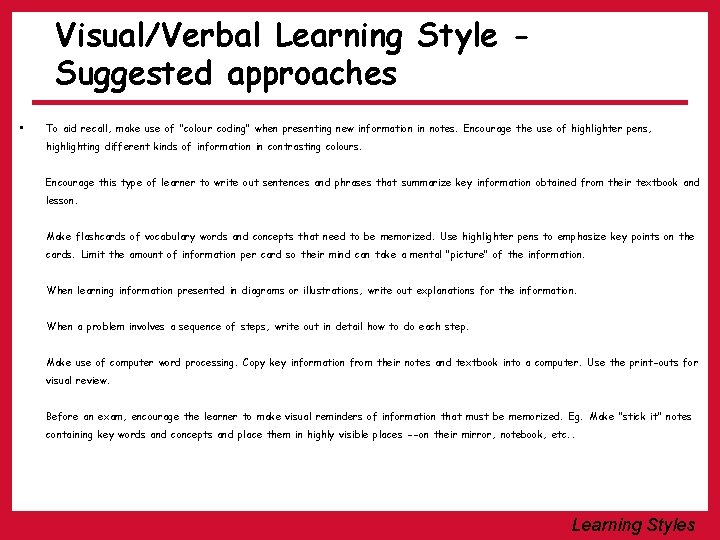 Visual/Verbal Learning Style Suggested approaches • To aid recall, make use of "colour coding"