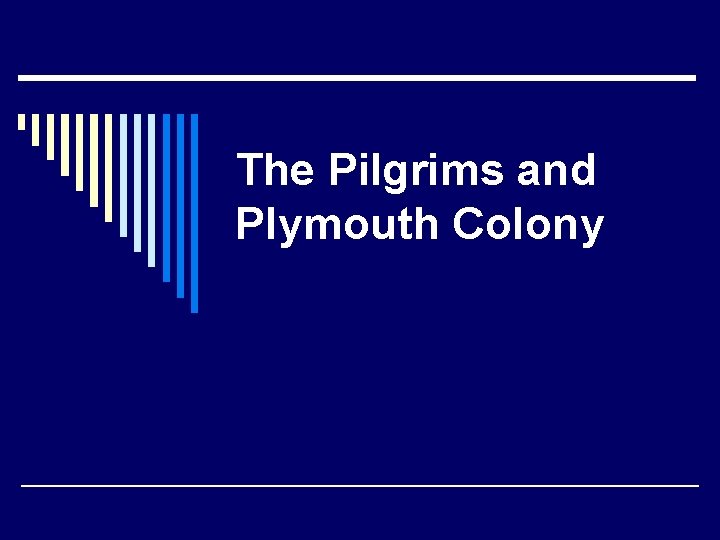 The Pilgrims and Plymouth Colony 