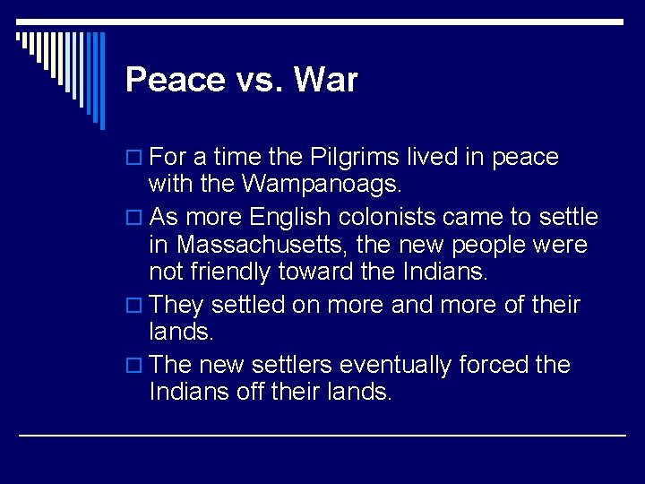 Peace vs. War o For a time the Pilgrims lived in peace with the