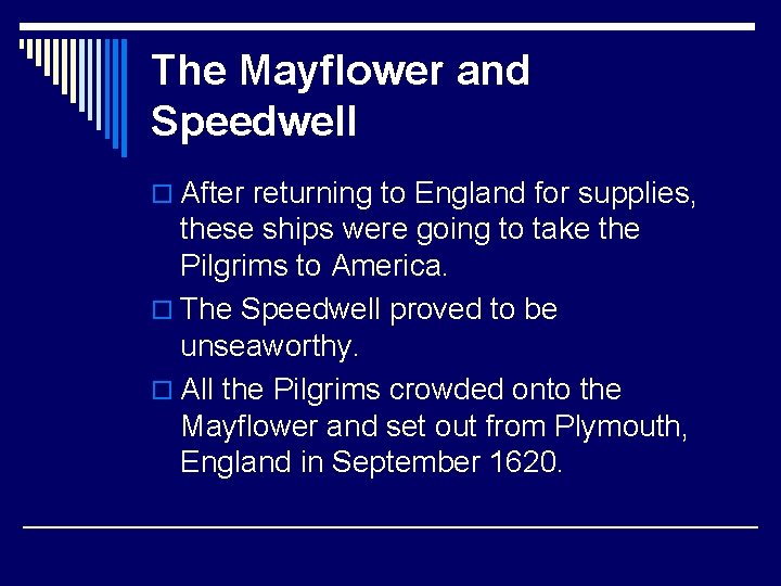 The Mayflower and Speedwell o After returning to England for supplies, these ships were