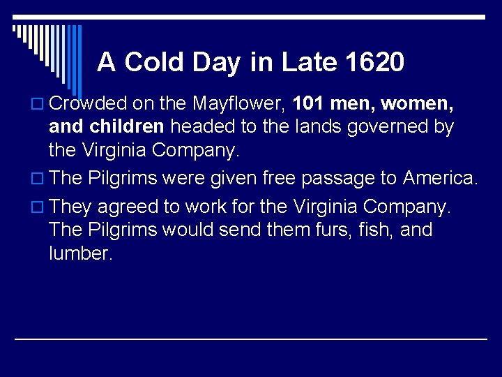 A Cold Day in Late 1620 o Crowded on the Mayflower, 101 men, women,