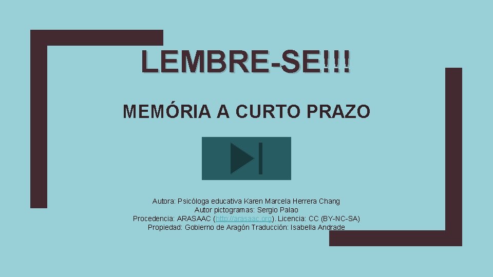 LEMBRE-SE!!! MEMÓRIA A CURTO PRAZO Autora: Psicóloga educativa Karen Marcela Herrera Chang Autor pictogramas: