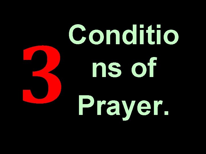 Conditio ns of Prayer. 3 