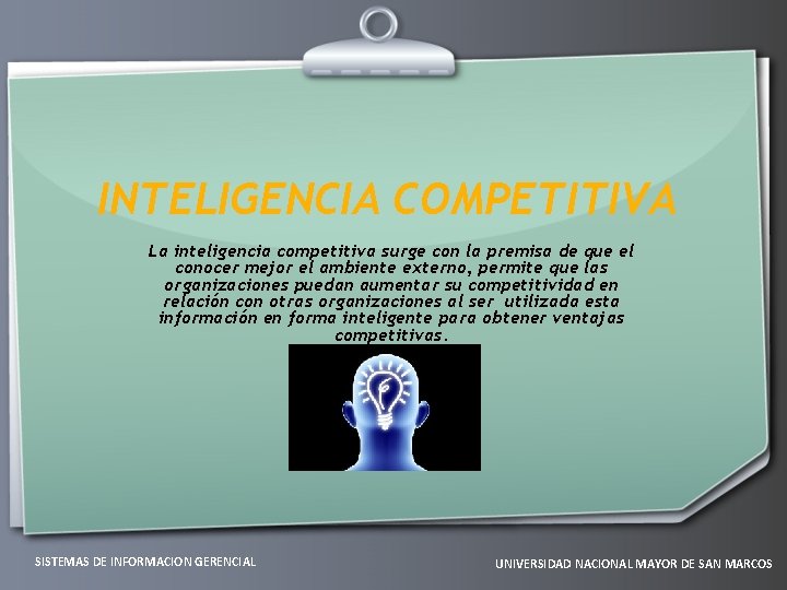 INTELIGENCIA COMPETITIVA La inteligencia competitiva surge con la premisa de que el conocer mejor