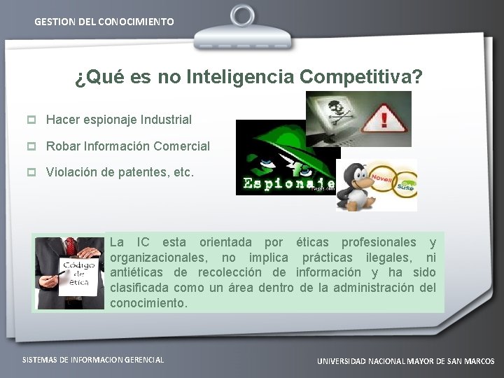 GESTION DEL CONOCIMIENTO ¿Qué es no Inteligencia Competitiva? p Hacer espionaje Industrial p Robar