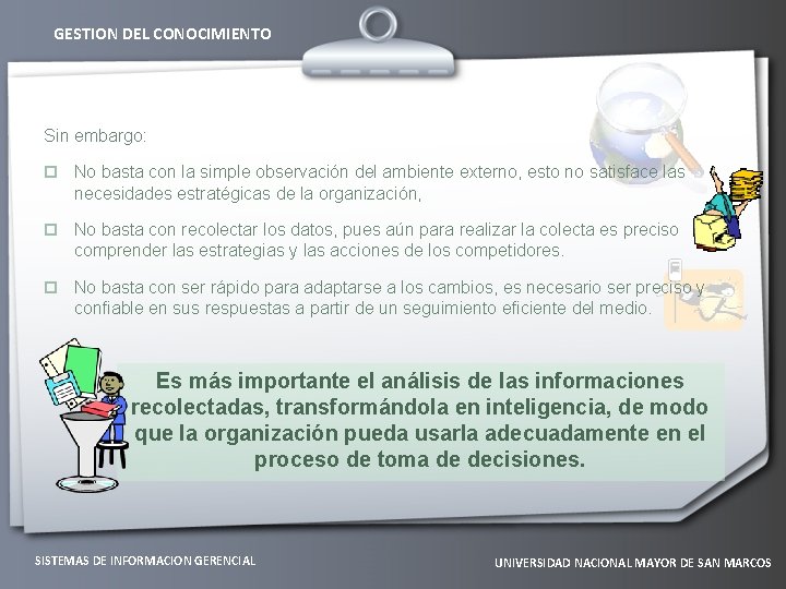 GESTION DEL CONOCIMIENTO Sin embargo: p No basta con la simple observación del ambiente