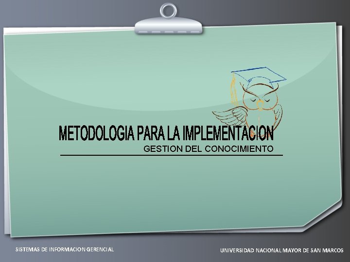 GESTION DEL CONOCIMIENTO SISTEMAS DE INFORMACION GERENCIAL UNIVERSIDAD NACIONAL MAYOR DE SAN MARCOS 