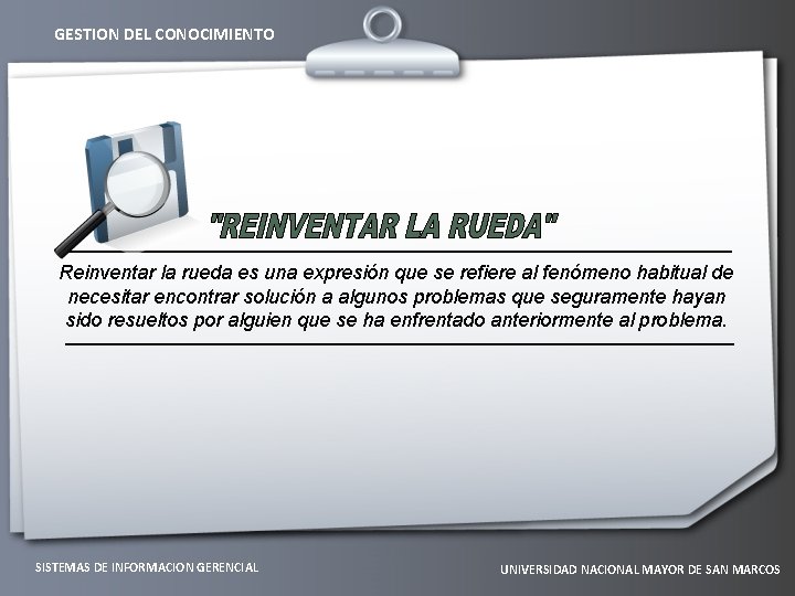 GESTION DEL CONOCIMIENTO Reinventar la rueda es una expresión que se refiere al fenómeno