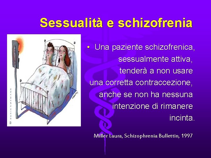 Sessualità e schizofrenia • Una paziente schizofrenica, sessualmente attiva, tenderà a non usare una