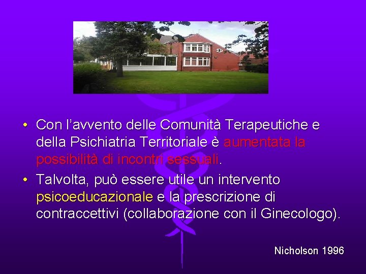 . • Con l’avvento delle Comunità Terapeutiche e della Psichiatria Territoriale è aumentata la