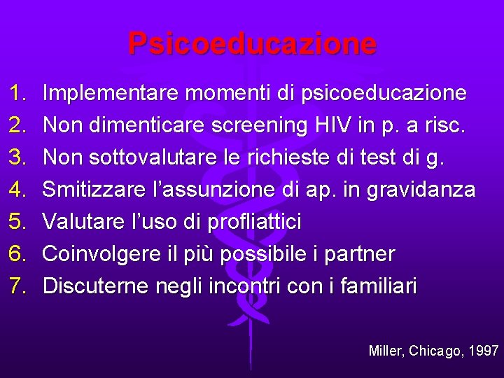 Psicoeducazione 1. 2. 3. 4. 5. 6. 7. Implementare momenti di psicoeducazione Non dimenticare