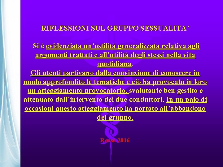  RIFLESSIONI SUL GRUPPO SESSUALITA’ Si è evidenziata un’ostilità generalizzata relativa agli argomenti trattati