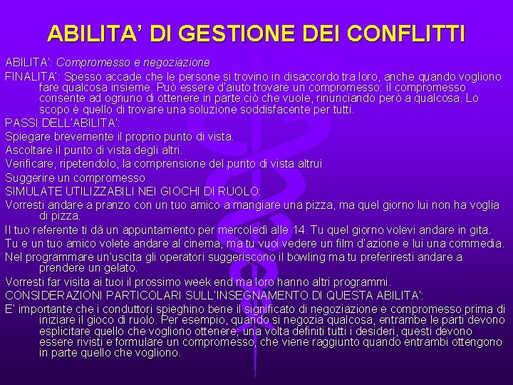 ABILITA’ DI GESTIONE DEI CONFLITTI ABILITA’: Compromesso e negoziazione FINALITA’: Spesso accade che le
