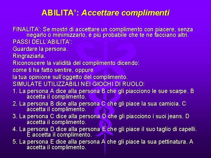 ABILITA’: Accettare complimenti FINALITA’: Se mostri di accettare un complimento con piacere, senza negarlo