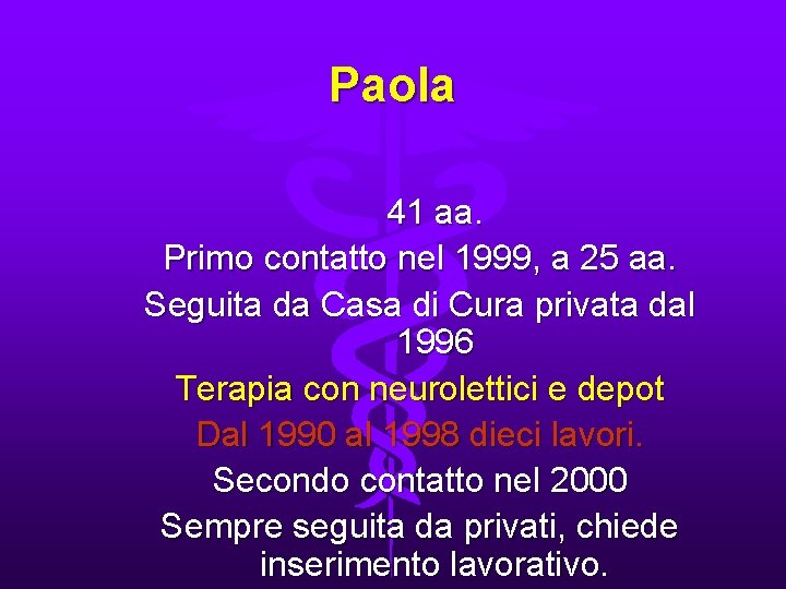 Paola 41 aa. Primo contatto nel 1999, a 25 aa. Seguita da Casa di
