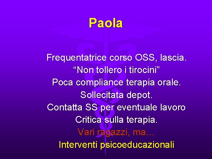 Paola Frequentatrice corso OSS, lascia. “Non tollero i tirocini” Poca compliance terapia orale. Sollecitata
